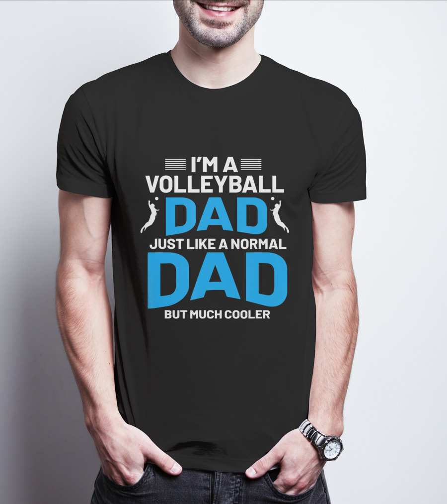 I'm A Volleyball Dad Just Like A Normal Dad But Much Cooler T-Shirt
