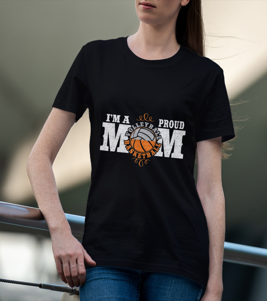 I'm A Proud Volleyball Basketball Mom T-Shirt