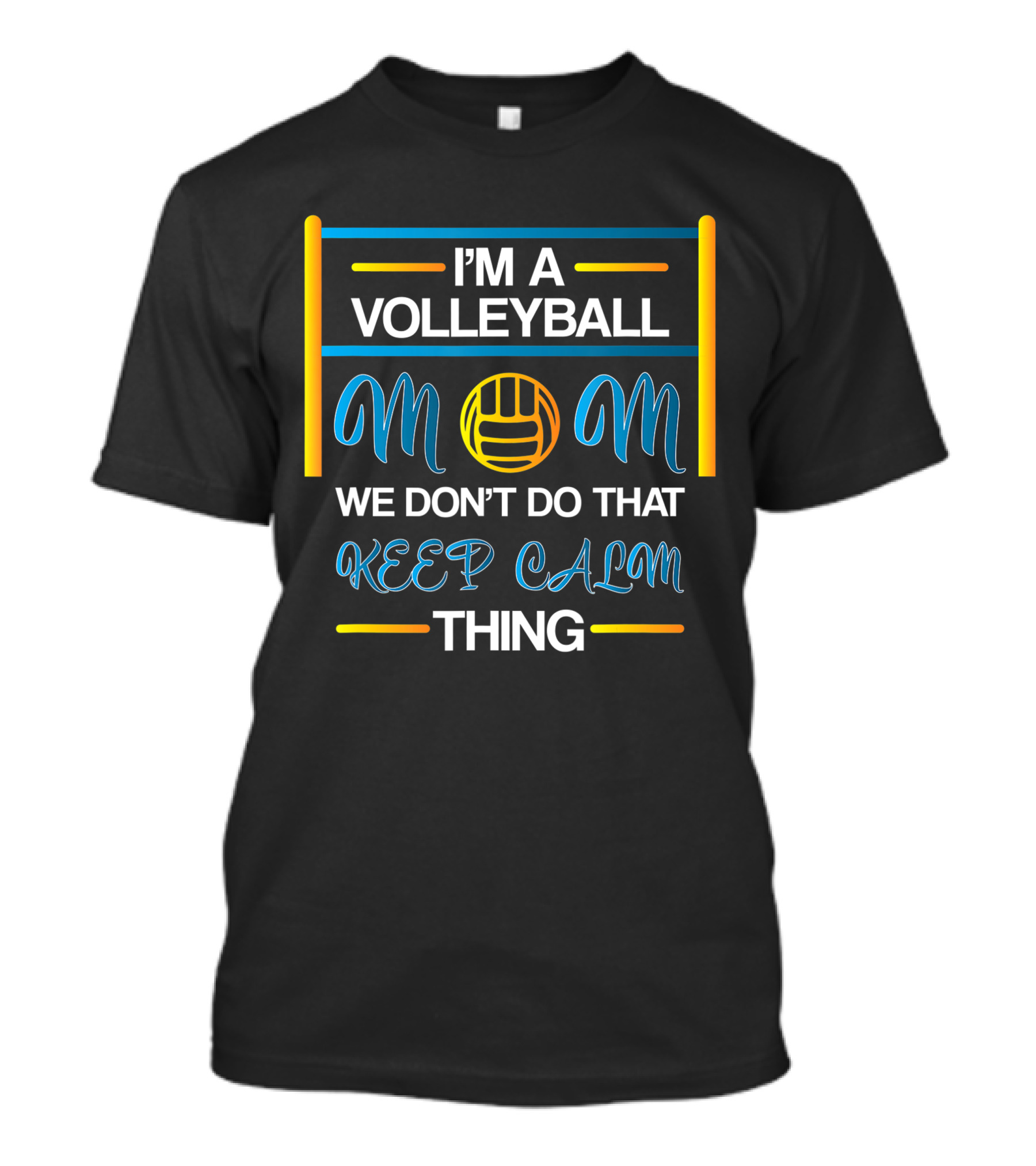 I'm A Volleyball Mom We Don't Do That Keep Calm Thing T-Shirt