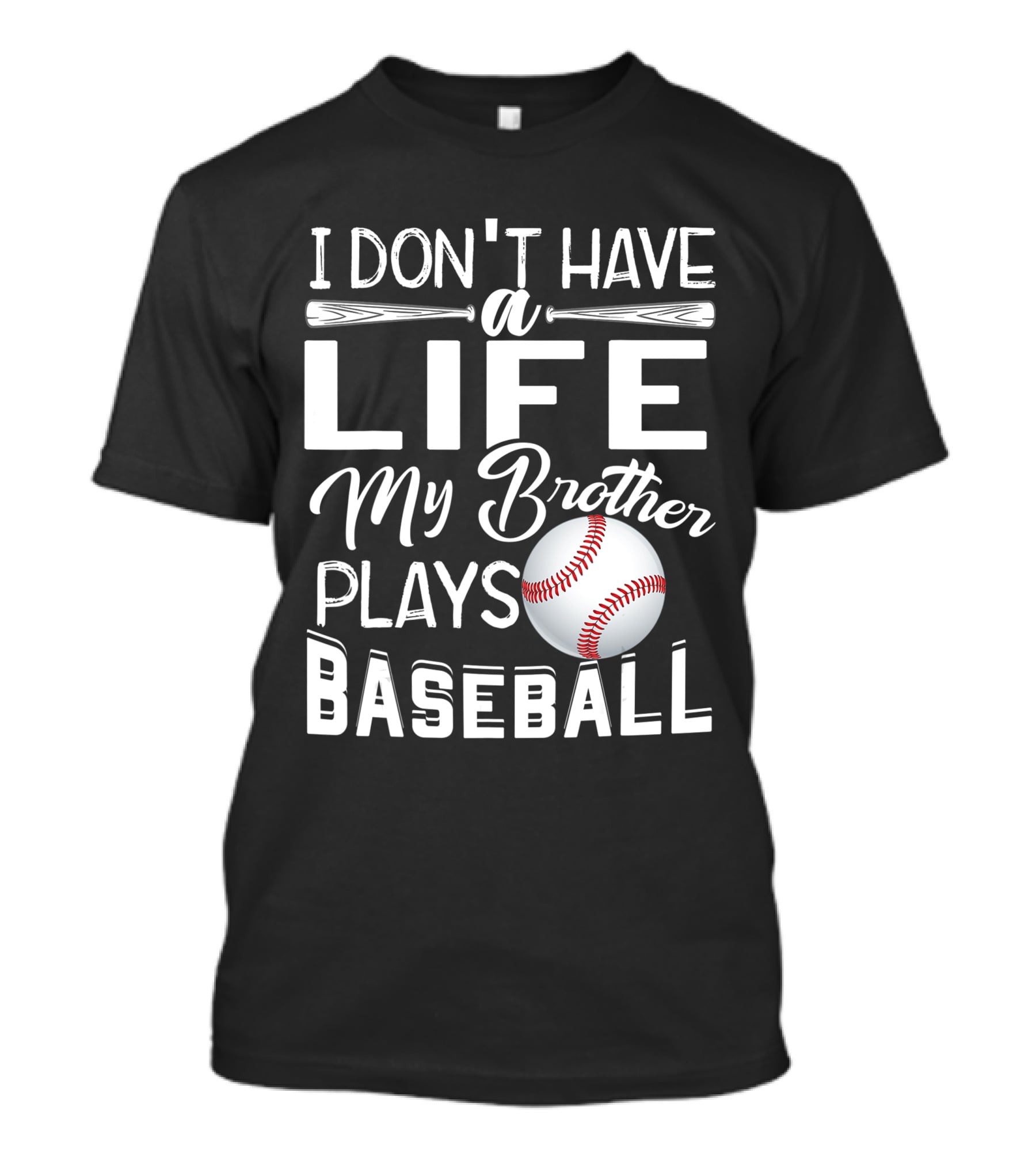 I Don't Have A Life My Brother Plays Baseball T-Shirt