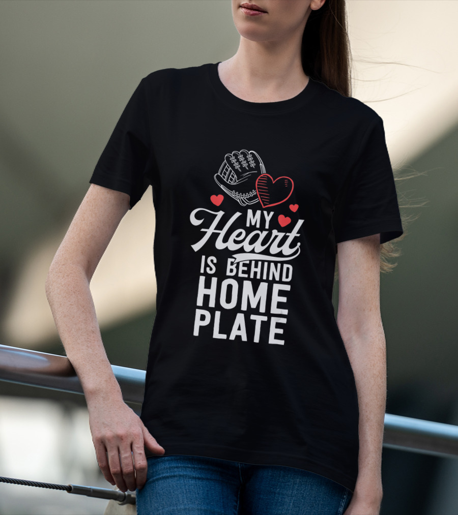 My Heart Is Behind Home Plate Catcher Baseball Mom T-Shirt