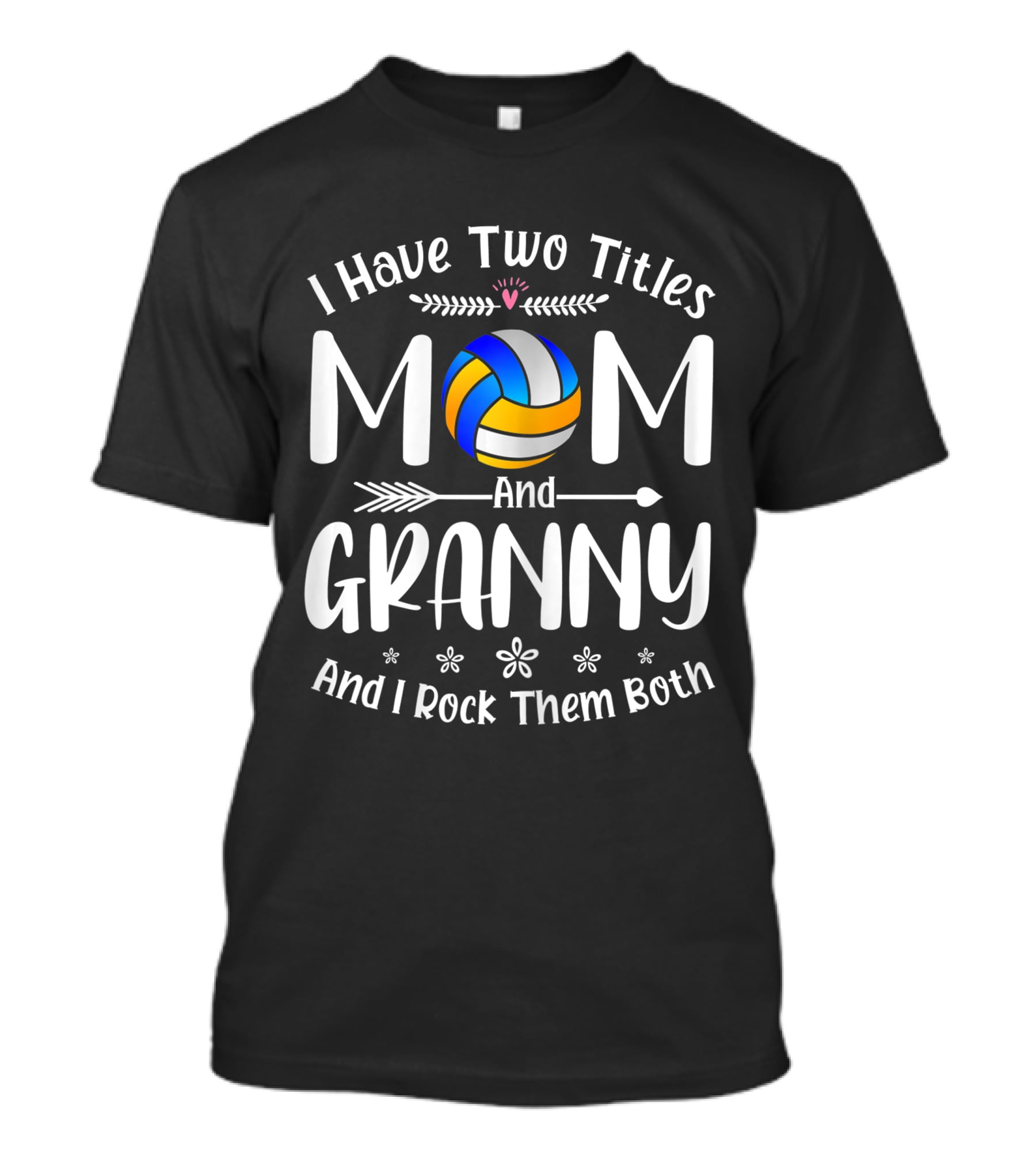 I Have Two Titles Volleyball Mom And Granny And I Rock Them Both T-Shirt