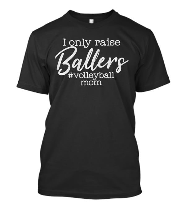 I Only Raise Ballers #VolleyballMom T-Shirt