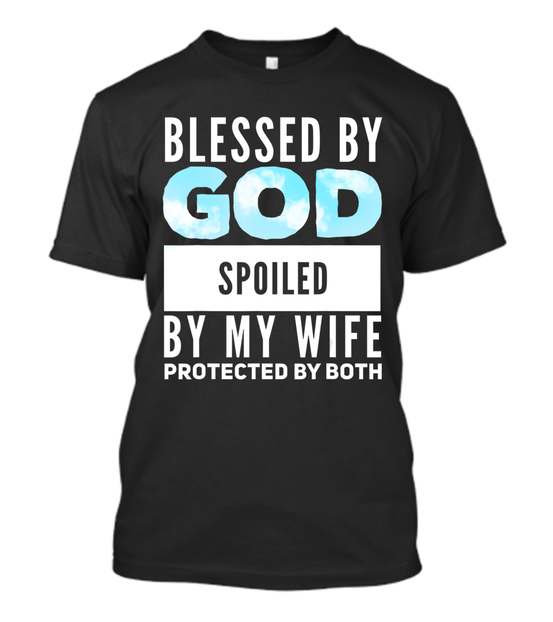 Blessed By God Spoiled By My Wife Protected By Both Clouds T-Shirt