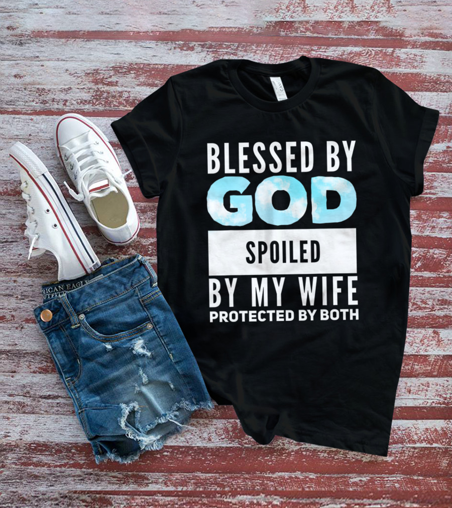 Blessed By God Spoiled By My Wife Protected By Both Clouds T-Shirt