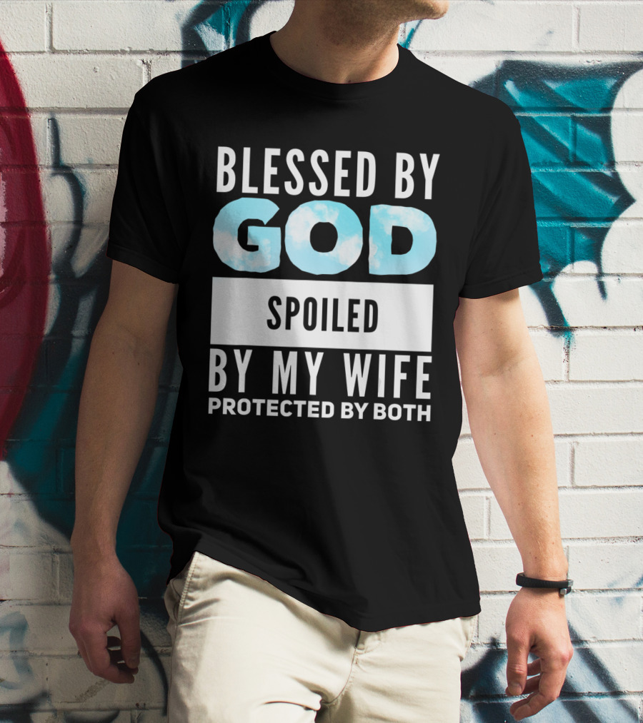Blessed By God Spoiled By My Wife Protected By Both Clouds T-Shirt