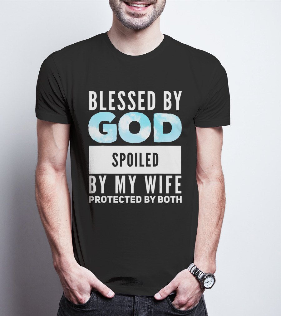 Blessed By God Spoiled By My Wife Protected By Both Clouds T-Shirt