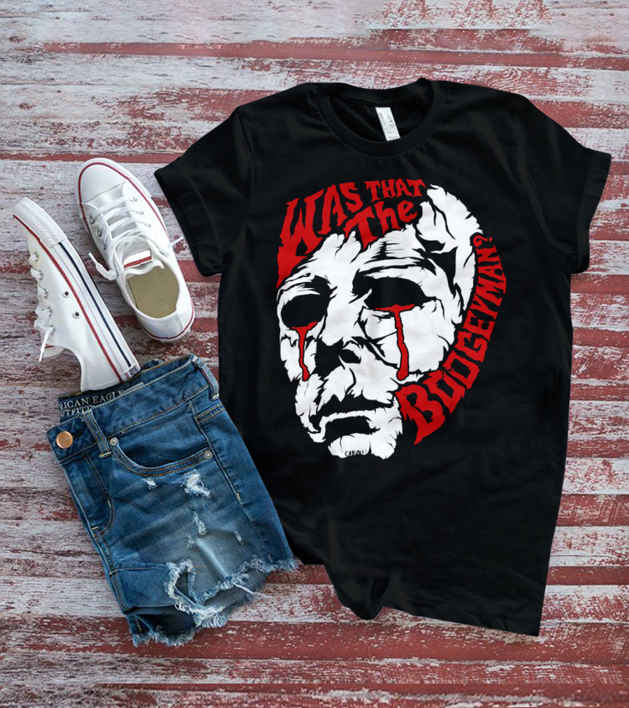 Was That The Boogeyman Michael Myers Mask T-Shirt