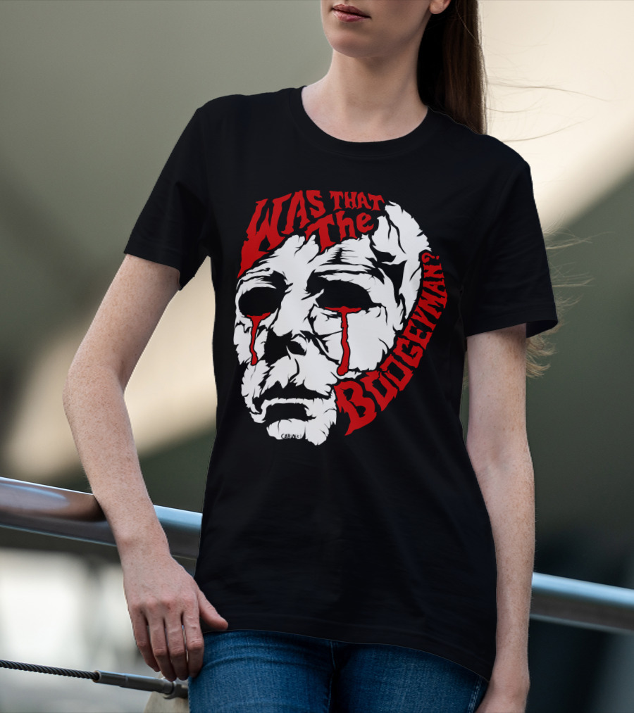 Was That The Boogeyman Michael Myers Mask T-Shirt