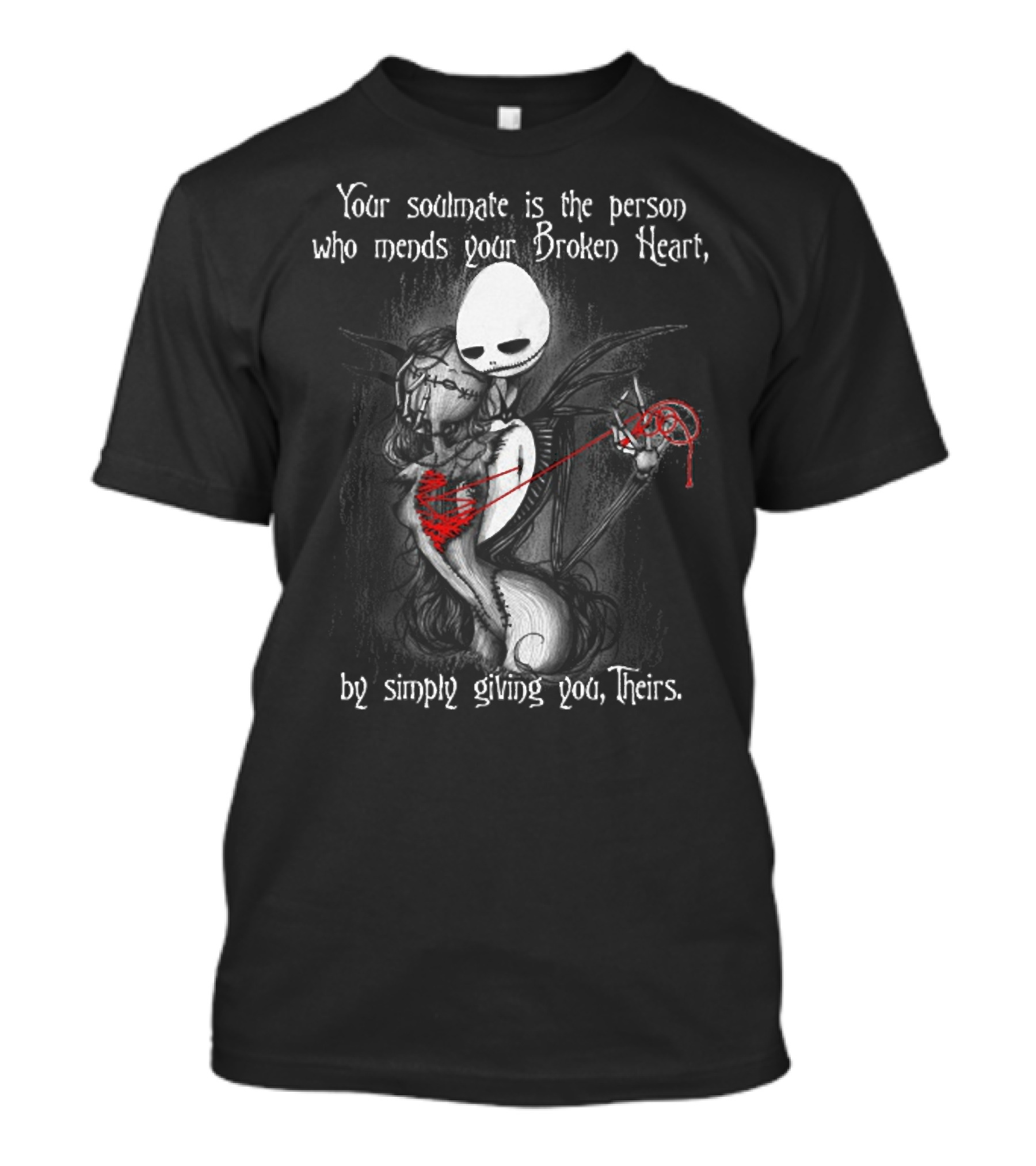 Your Soulmate Is The Person Who Mends Your Broken Heart By Simply Giving You Theirs T-Shirt
