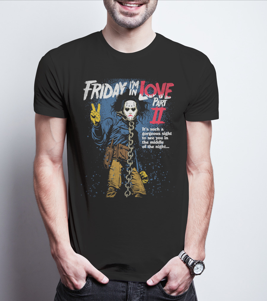 Friday I'm In Love Part II It's Such A Gorgeous Sight To See You In The Middle Of The Night T-Shirt