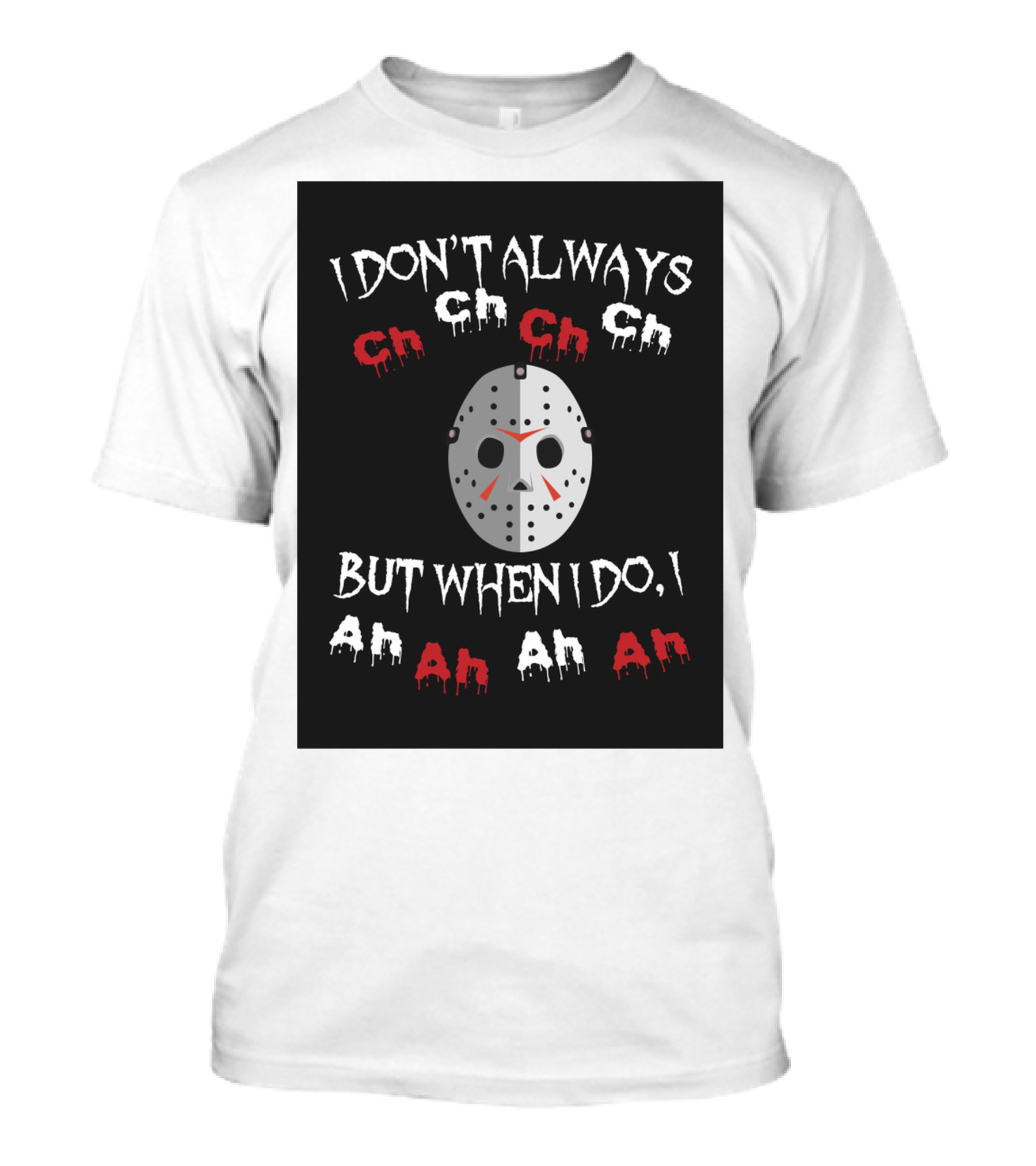 I Don't Always Ch Ch Ch But When I Do I Ah Ah Ah T-Shirt