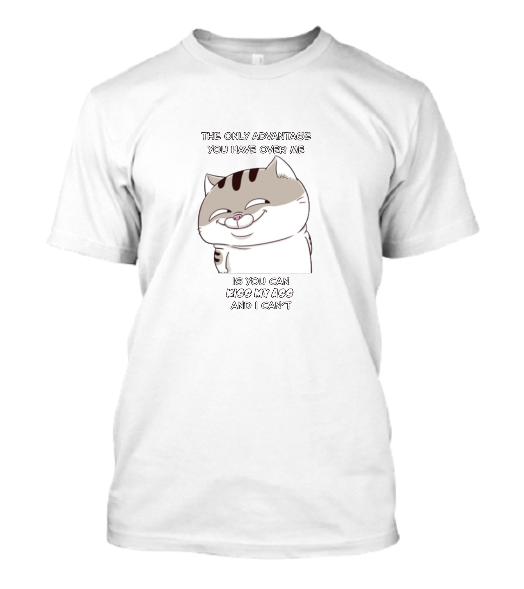 The Only Advantage You Have Over Me Is You Can Kiss My Ass And I Can't Cat Cartoon T-Shirt