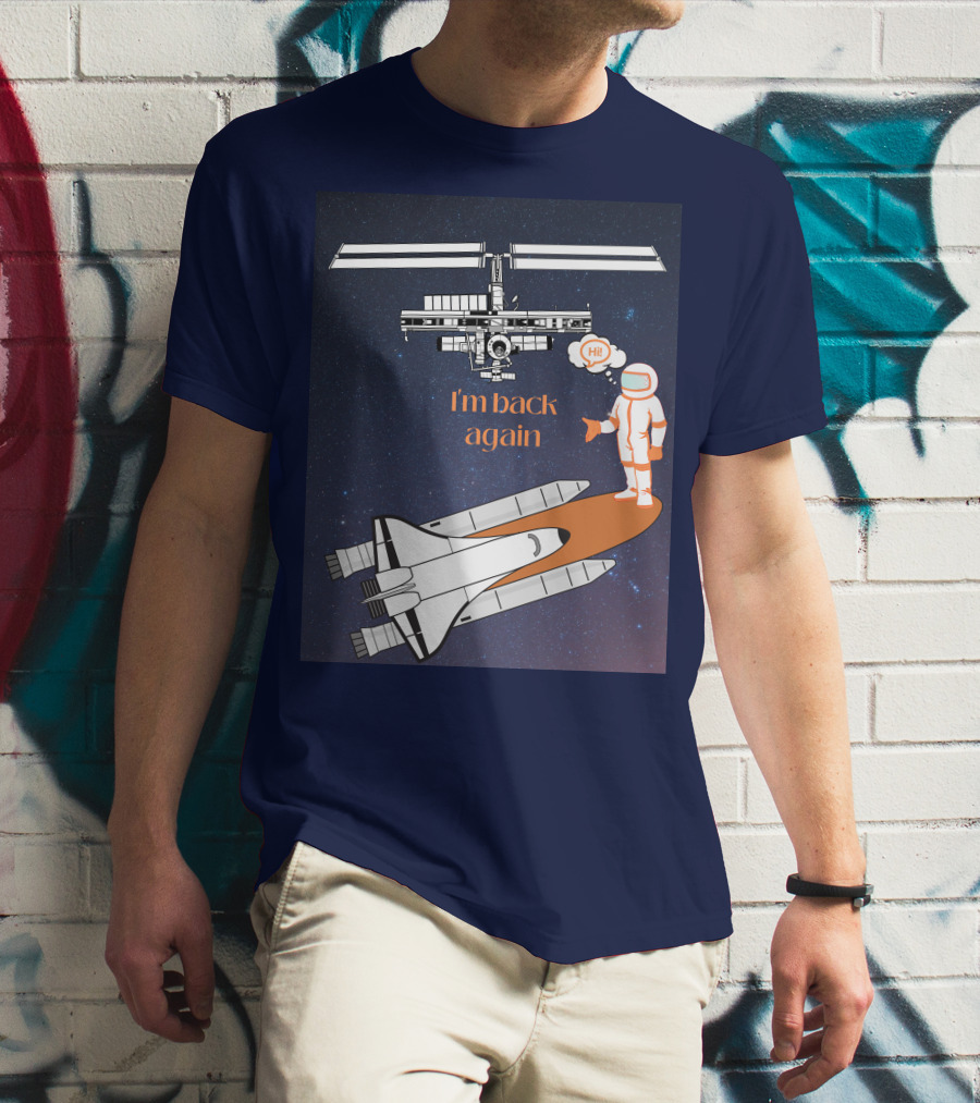 I'm Back Again Spaceship Astronaut Hi Space Station T-Shirt