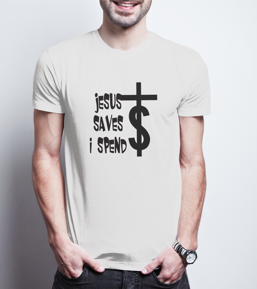 Jesus Saves I Spend Cross Dollar T-Shirt