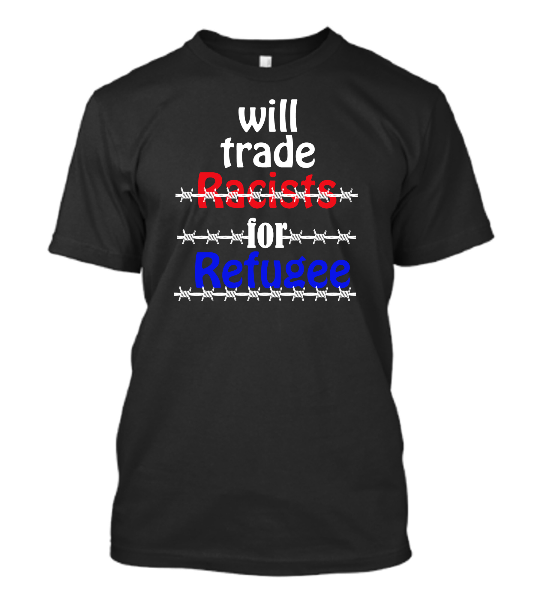 Will Trade Racists For Refugee Barbed Wire T-Shirt