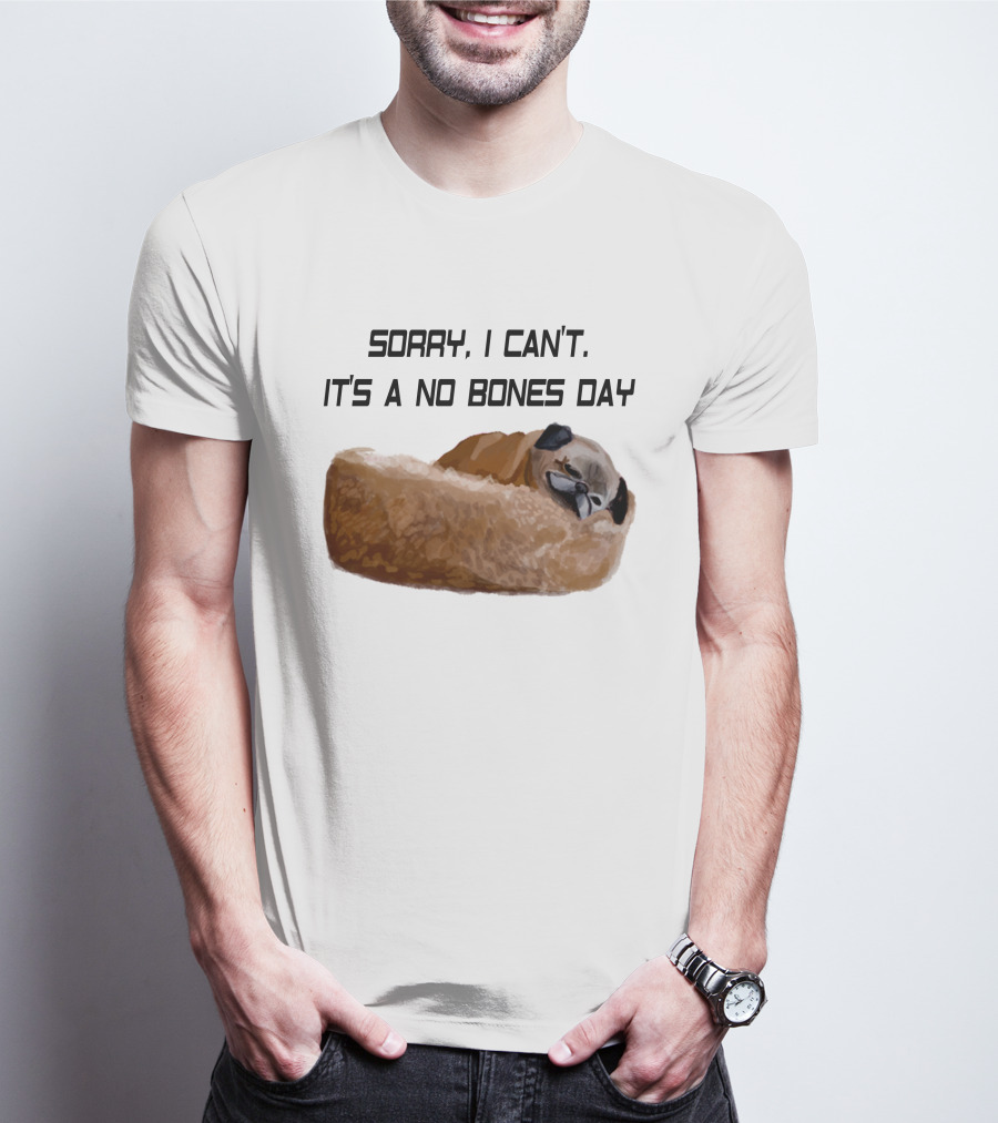 Sorry I Can't It's A No Bones Day T-Shirt