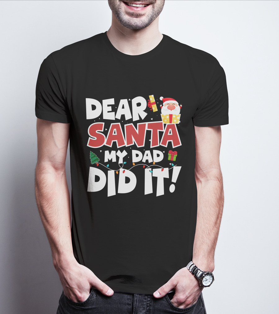 DEAR SANTA MY DAD DID IT SANTA CLAUS TREE GIFT LIGHTS T-Shirt