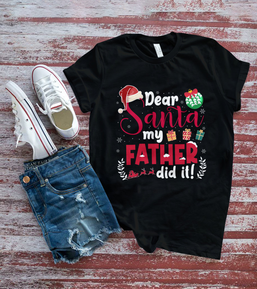 Dear Santa My Father Did It Santa Hat Christmas Gifts Sled T-Shirt