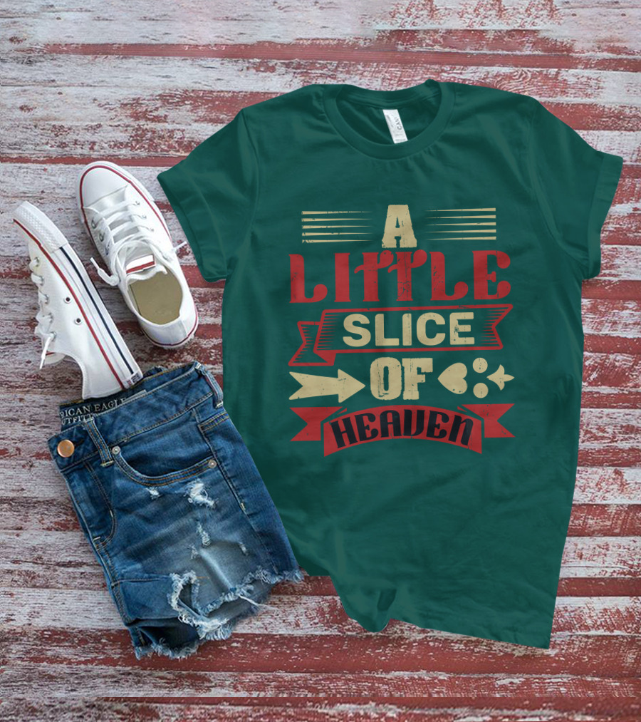 A Little Slice Of Heaven Decorative Text T-Shirt