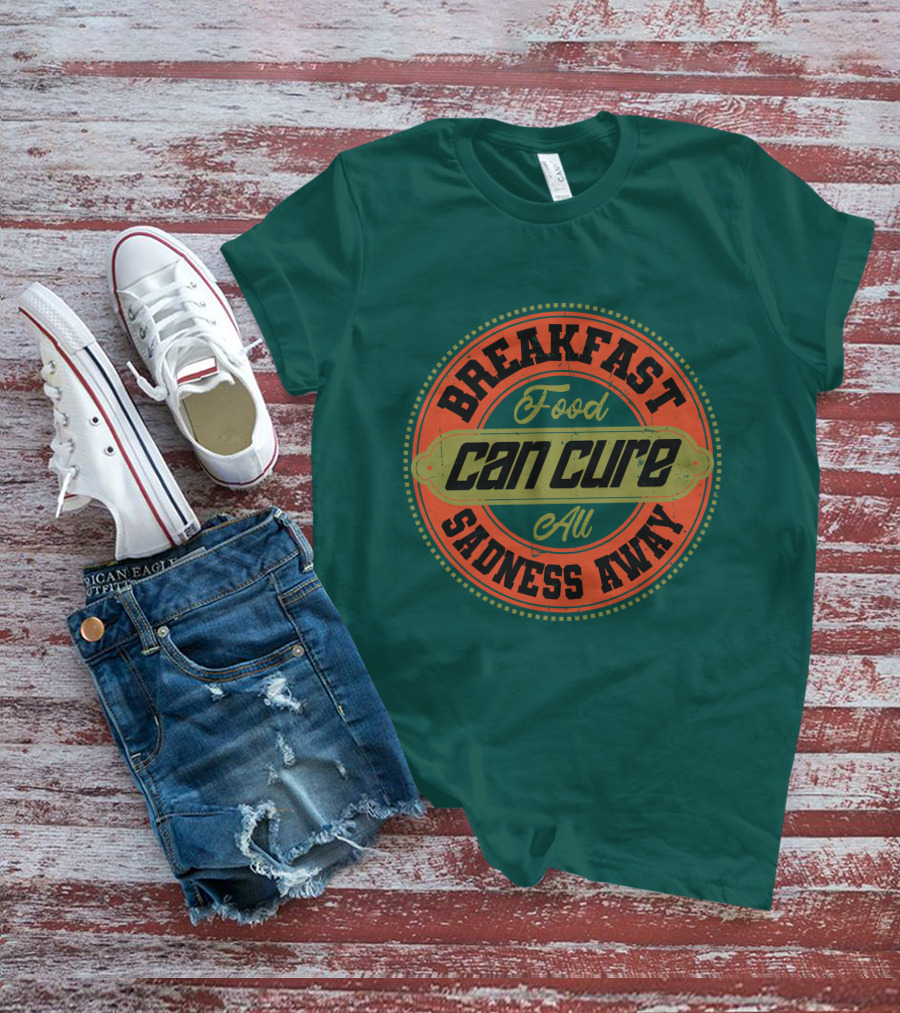 Breakfast Food Can Cure All Sadness Away T-Shirt