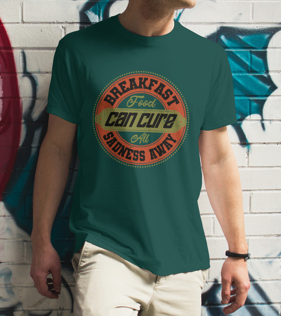 Breakfast Food Can Cure All Sadness Away T-Shirt