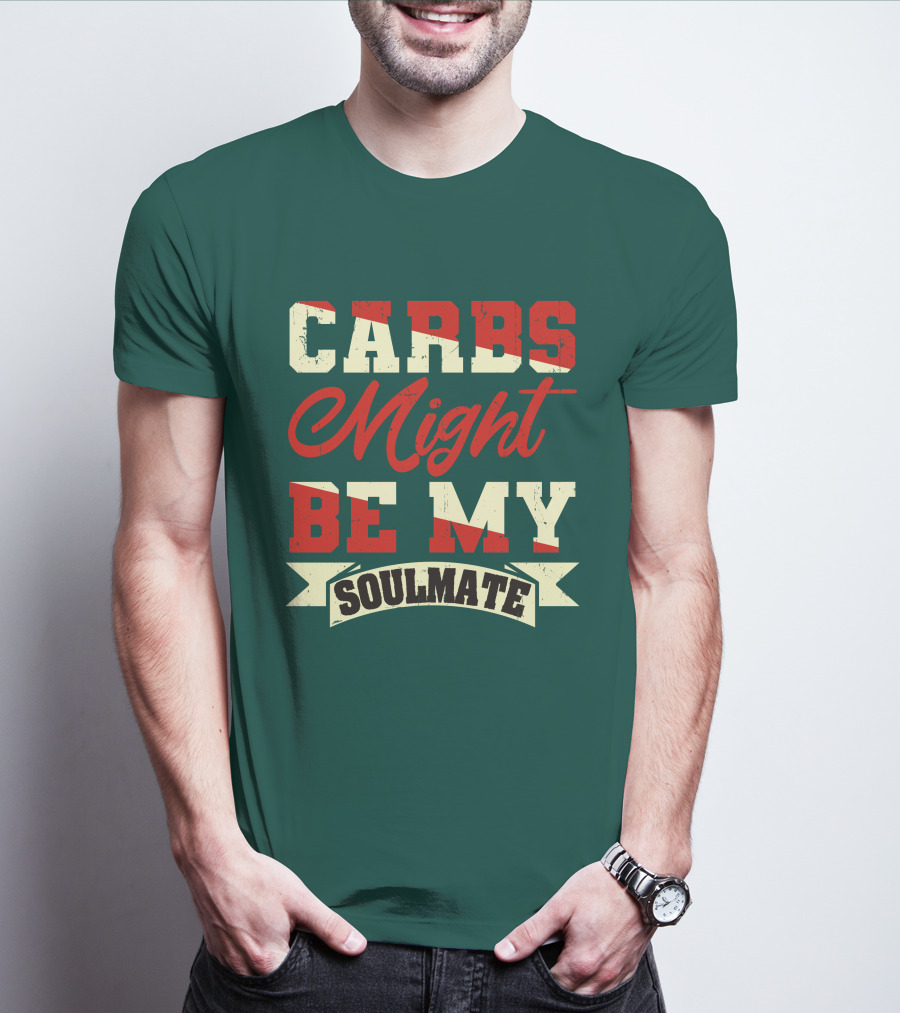 Carbs Might Be My Soulmate Text Banner T-Shirt