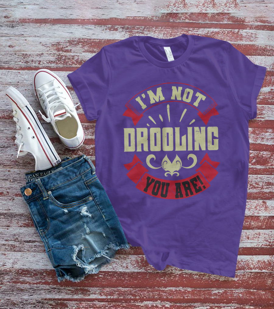 I'm Not Drooling You Are Vintage Style Banner And Fleur-De-Lis T-Shirt