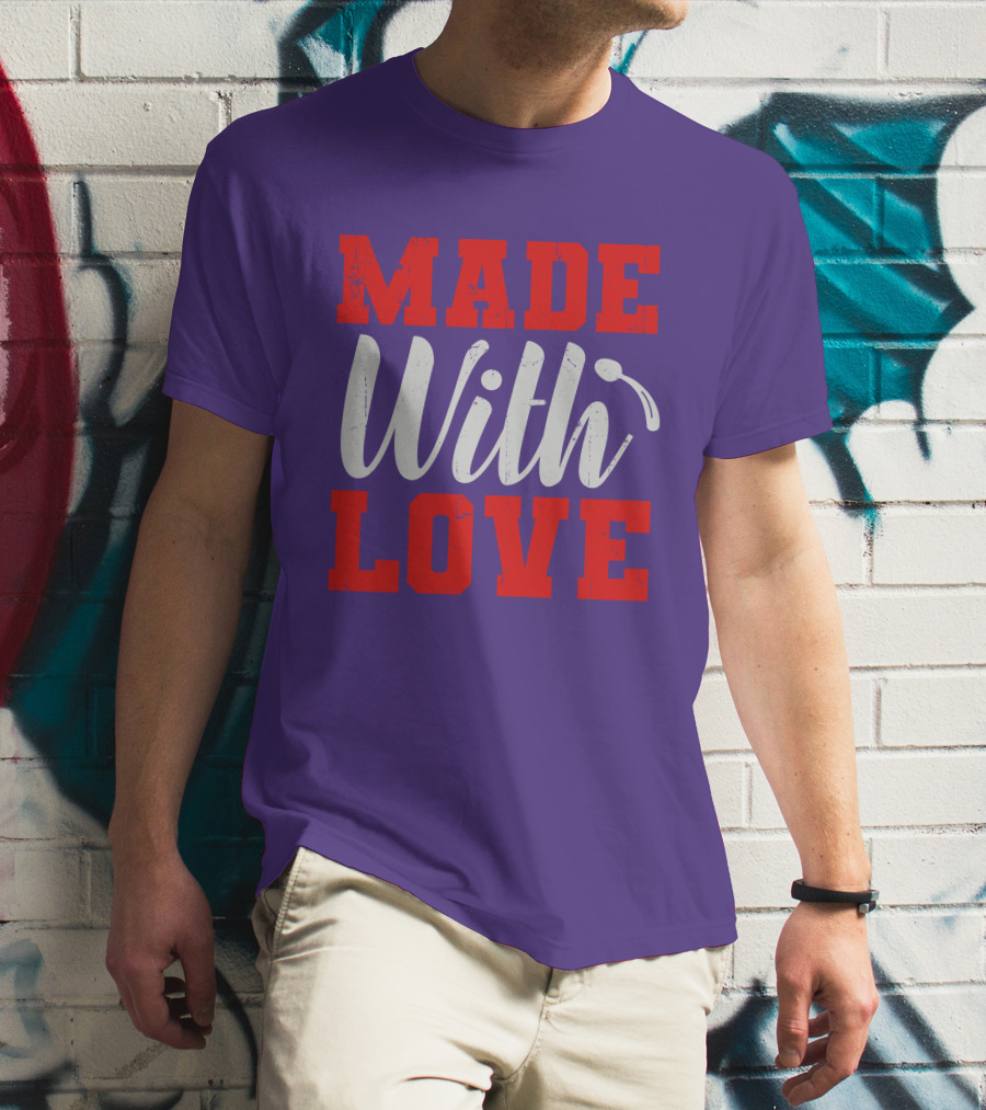 MADE With LOVE T-Shirt