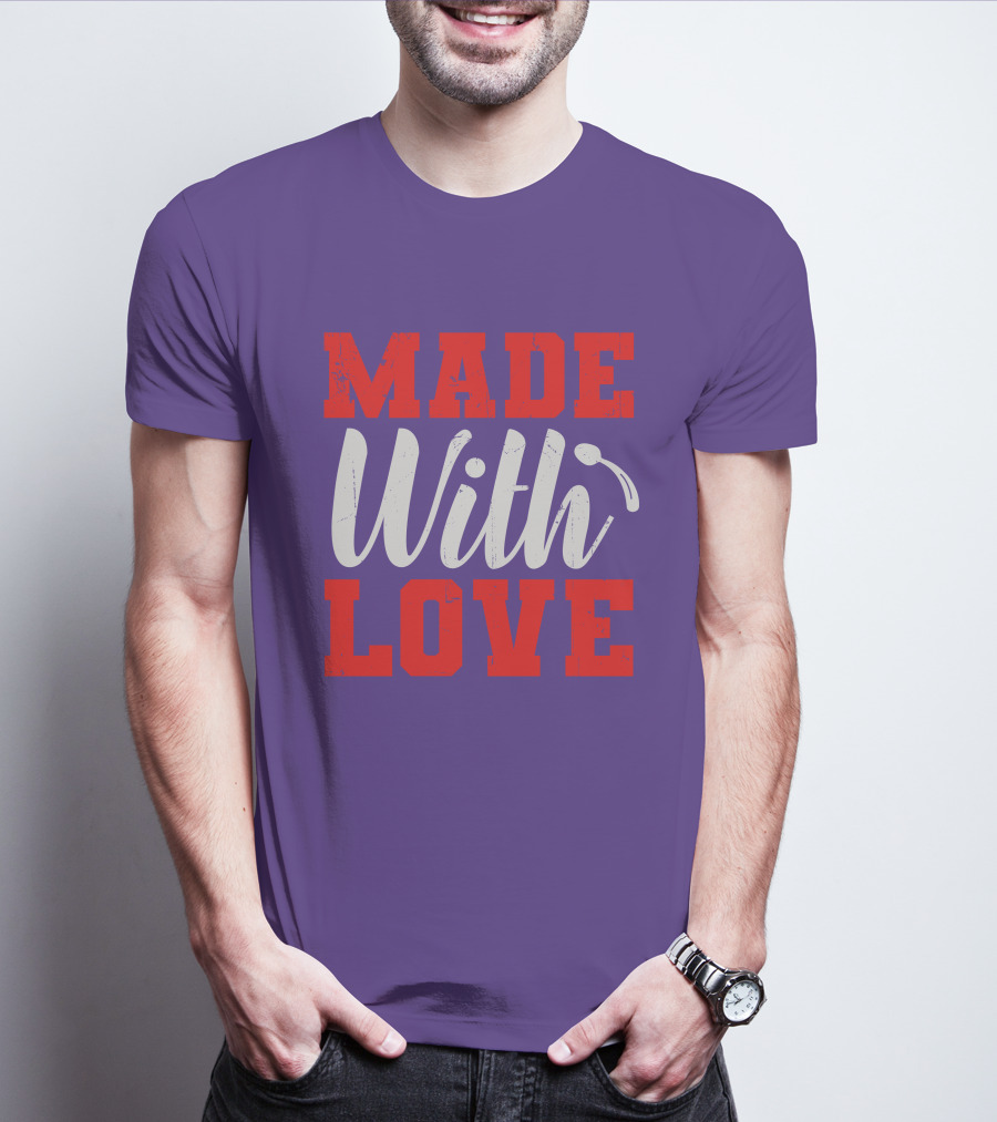 MADE With LOVE T-Shirt