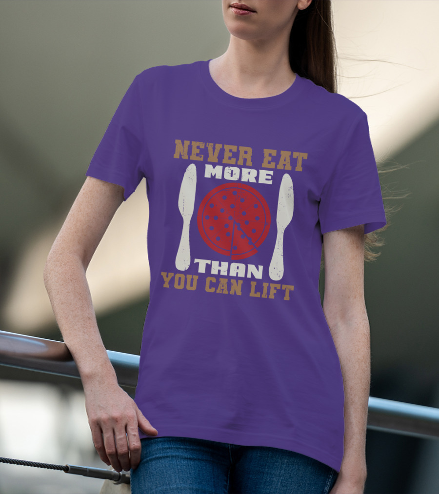 Never Eat More Than You Can Lift Pizza T-Shirt