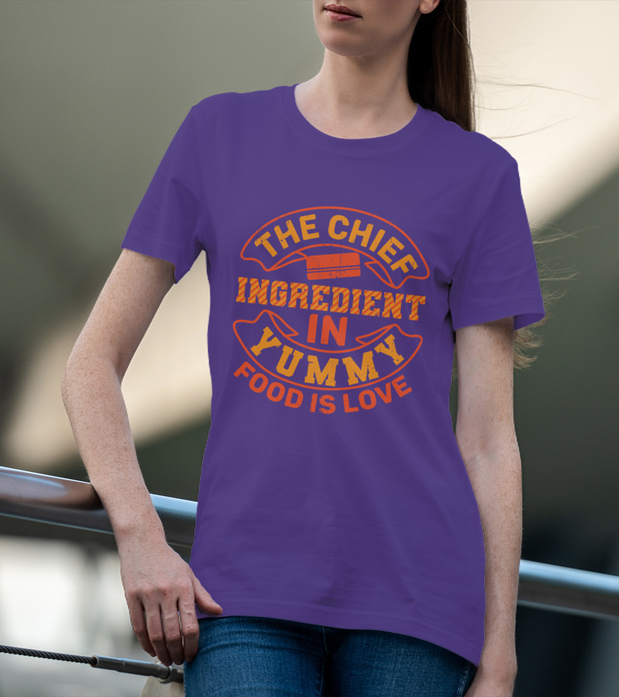 The Chief Ingredient In Yummy Food Is Love T-Shirt