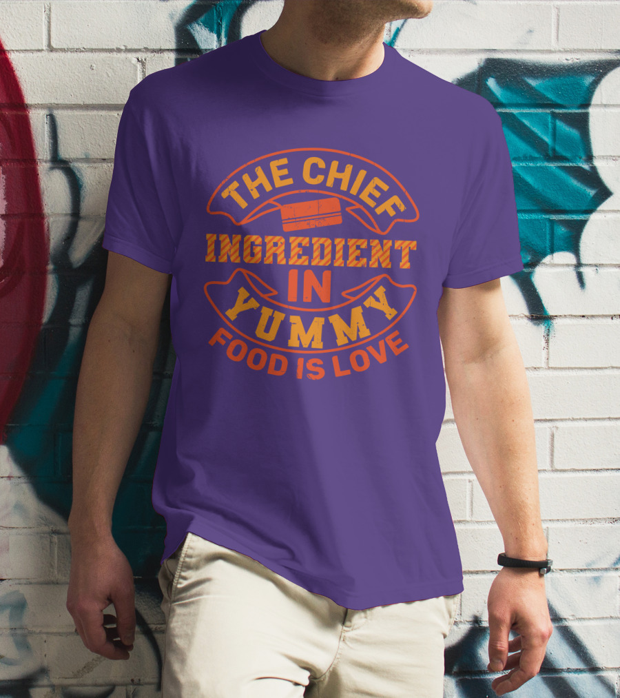 The Chief Ingredient In Yummy Food Is Love T-Shirt