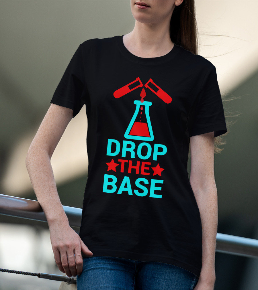 Drop The Base Chemistry Pun With Test Tubes And Beaker T-Shirt