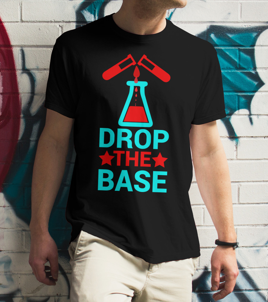 Drop The Base Chemistry Pun With Test Tubes And Beaker T-Shirt