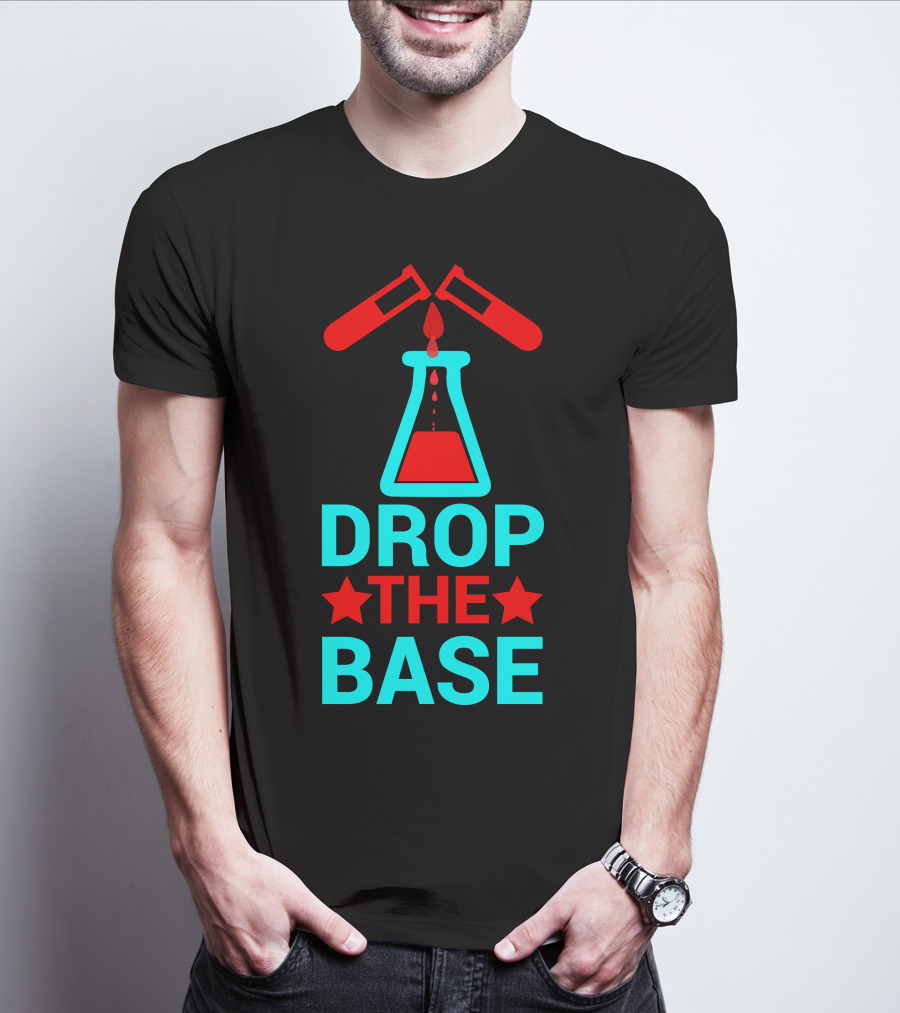 Drop The Base Chemistry Pun With Test Tubes And Beaker T-Shirt