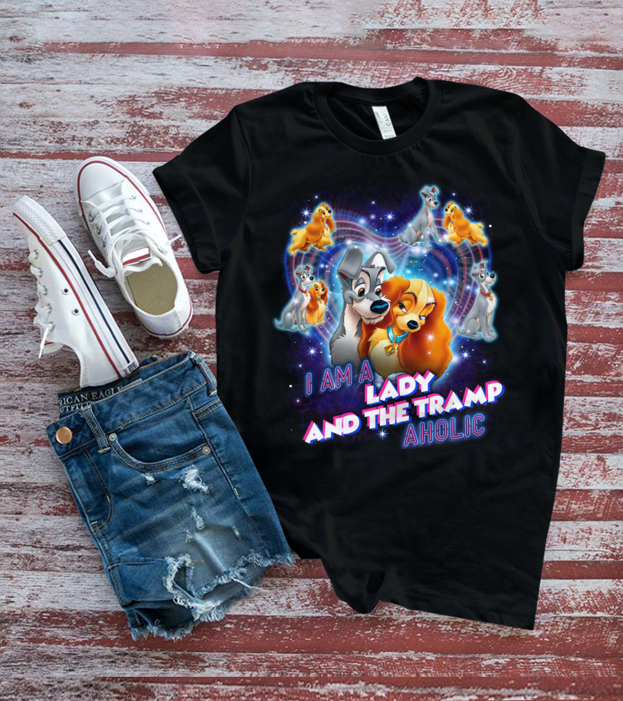 I Am A Lady And The Tramp Aholic T-Shirt