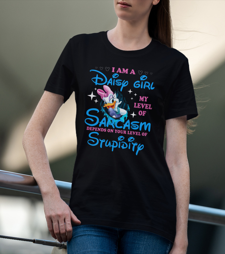I Am A Daisy Girl My Level Of Sarcasm Depends On Your Level Of Stupidity T-Shirt