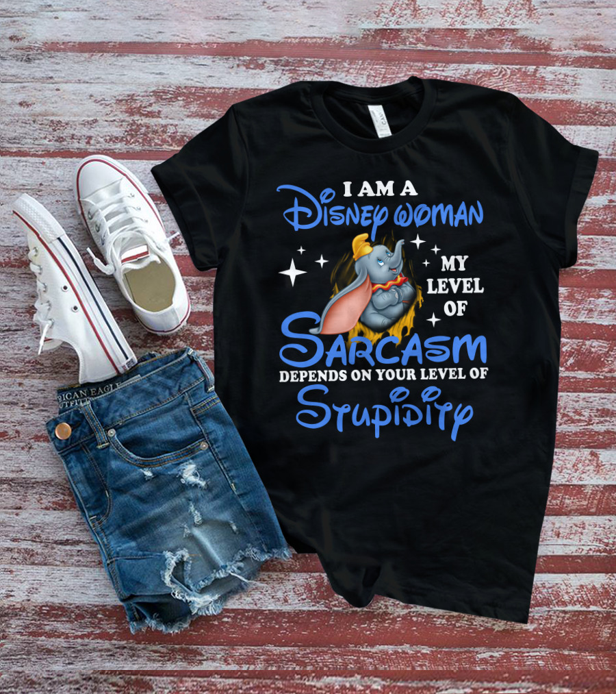 I Am A Disney Woman Dumbo Sarcasm Depends On Your Level Of Stupidity T-Shirt