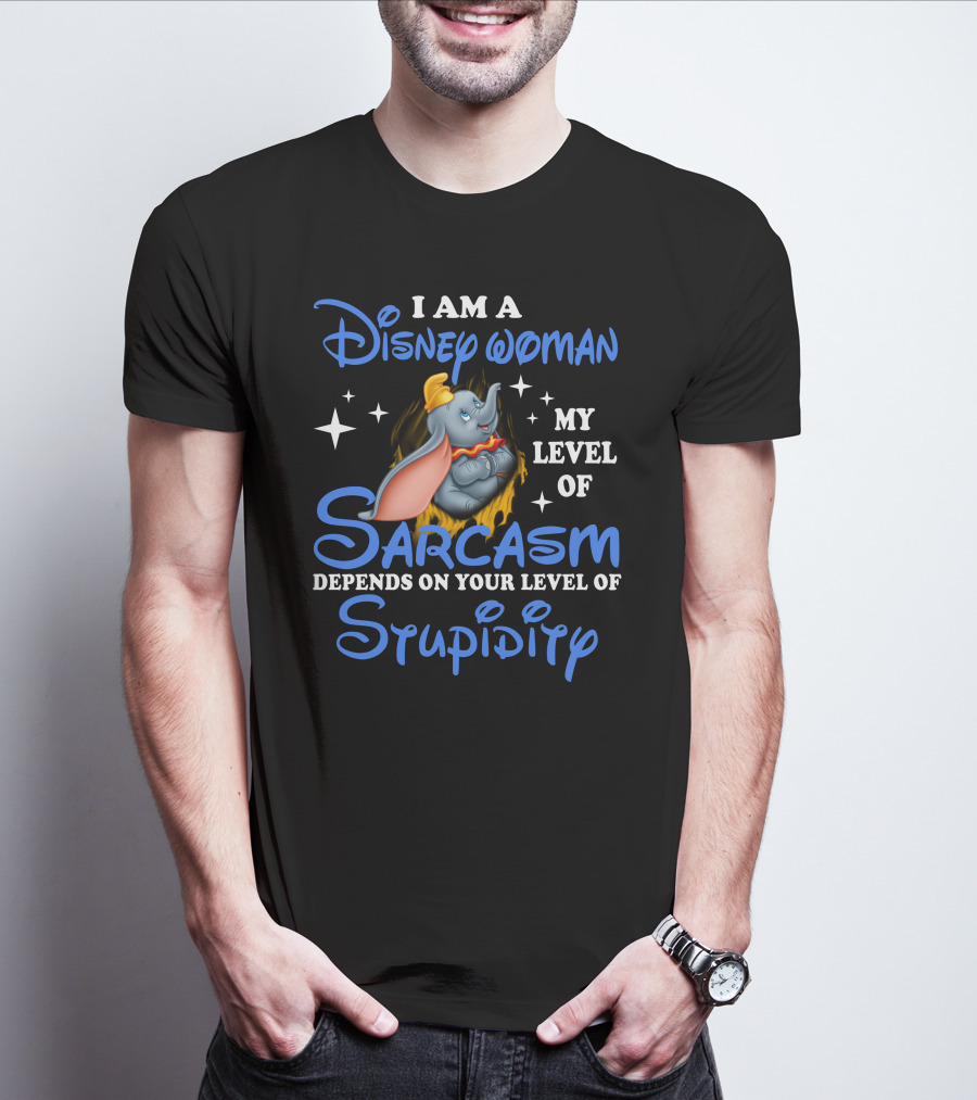 I Am A Disney Woman Dumbo Sarcasm Depends On Your Level Of Stupidity T-Shirt