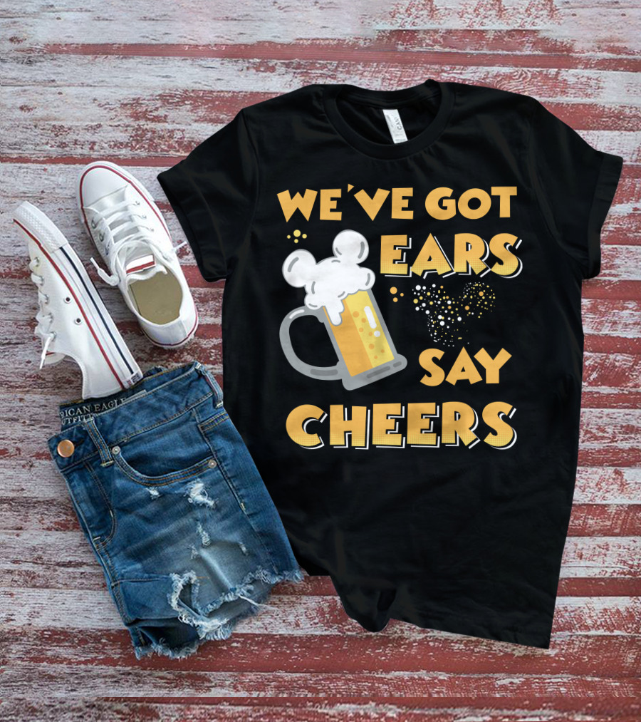 We've Got Ears Say Cheers T-Shirt