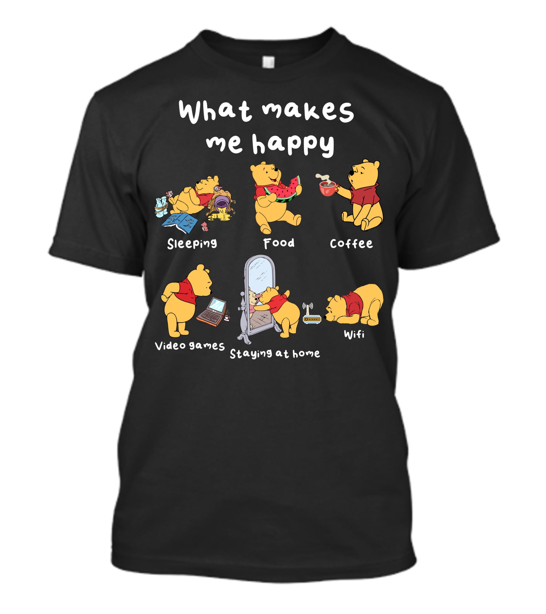 What Makes Me Happy Sleeping Food Coffee Video Games Staying At Home Wifi Pooh T-Shirt
