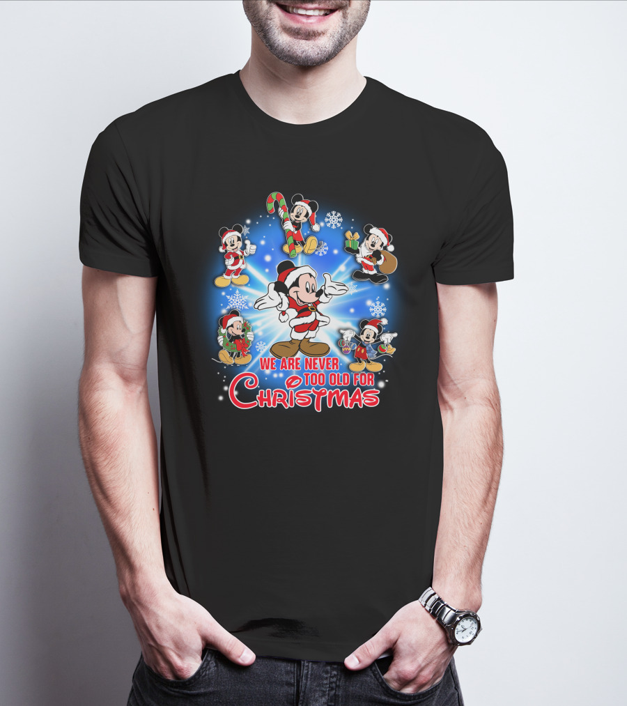 Mickey We Are Never Too Old For Christmas T-Shirt