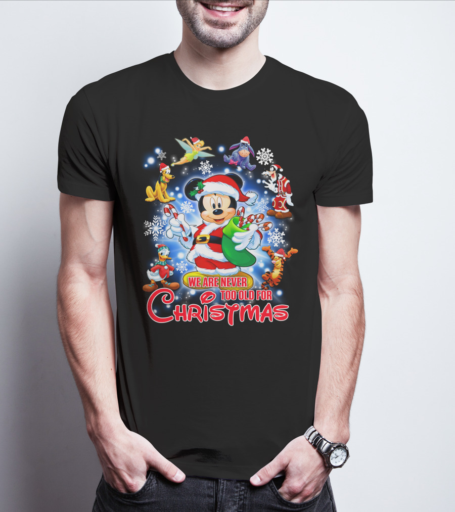 Mickey Mouse Christmas We Are Never Too Old With Disney Characters T-Shirt
