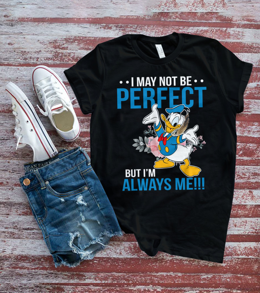 I May Not Be Perfect But I'm Always Me Donald T-Shirt