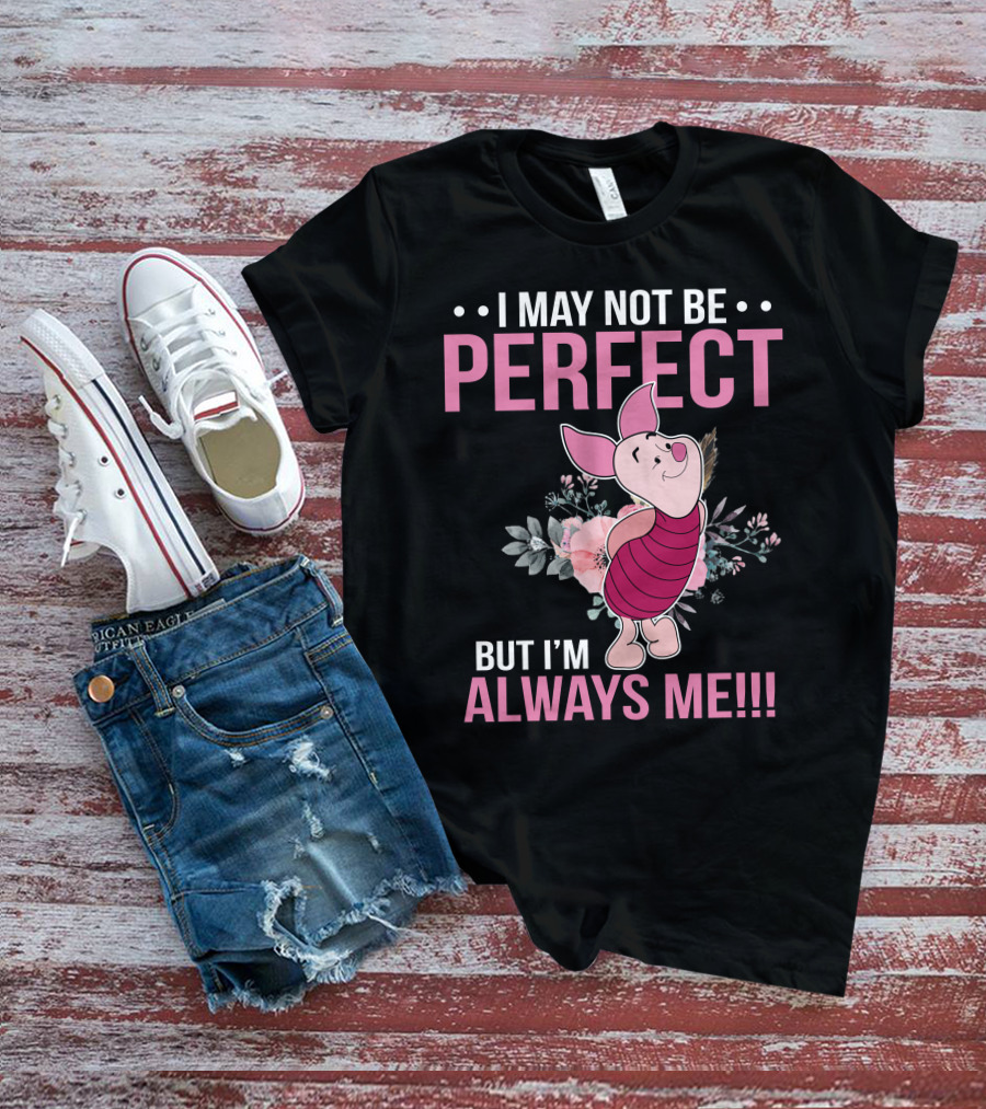 I May Not Be Perfect But I'm Always Me Piglet Floral T-Shirt