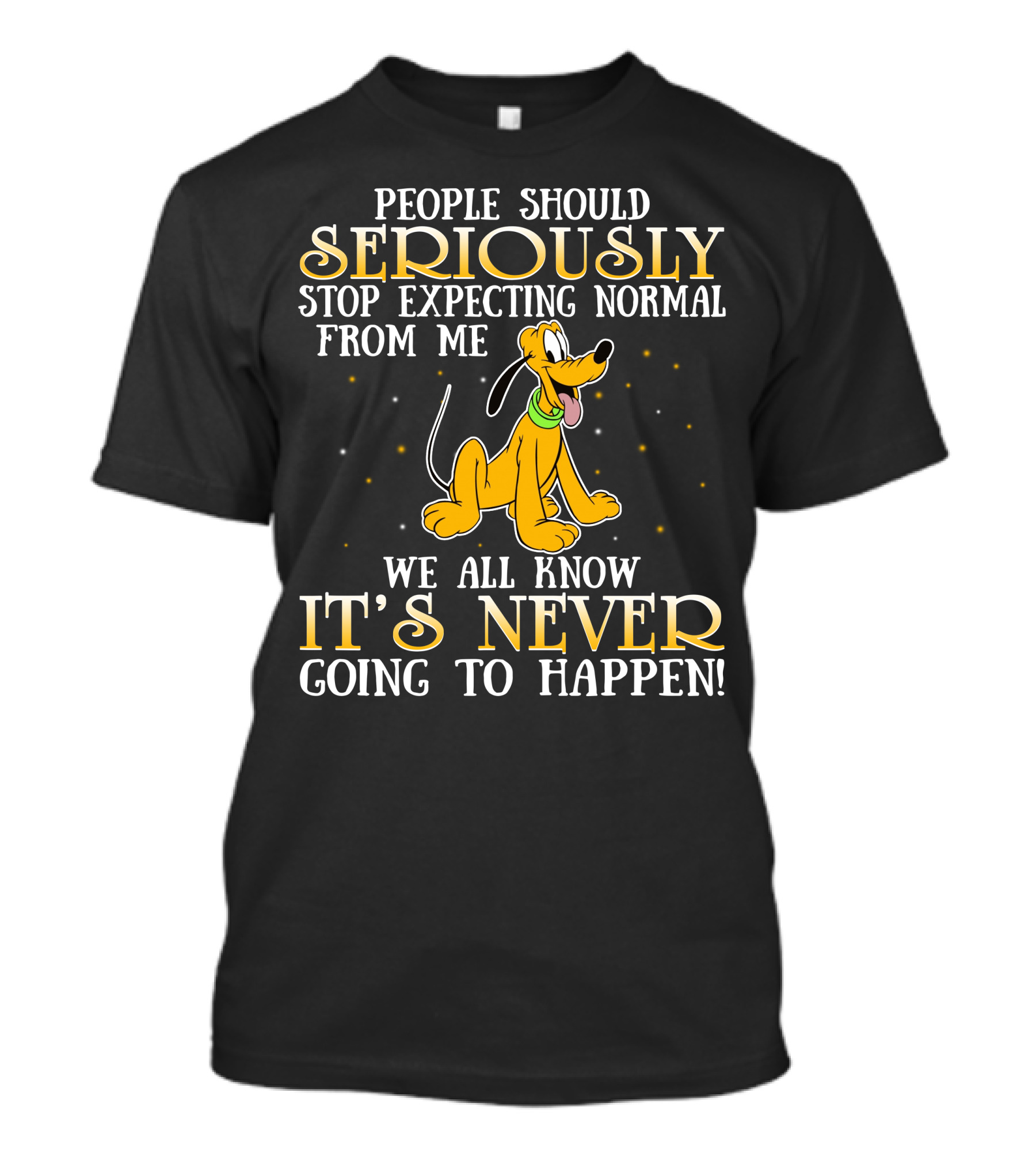 People Should Seriously Stop Expecting Normal From Me We All Know It's Never Going To Happen Pluto T-Shirt