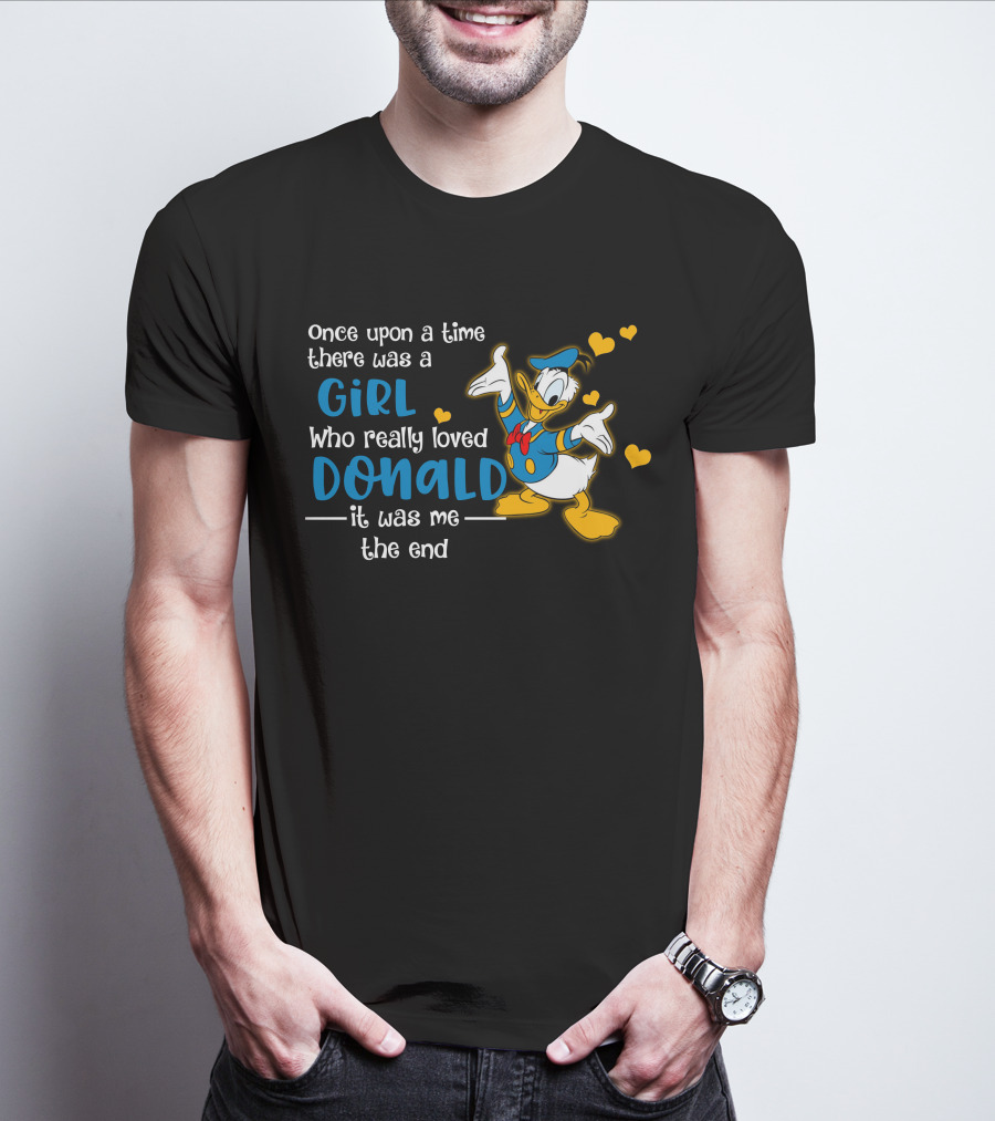 Once Upon A Time There Was A Girl Who Really Loved Donald It Was Me The End T-Shirt