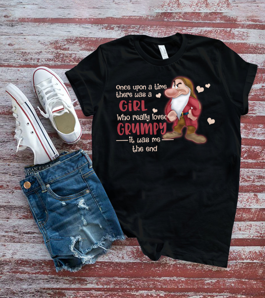 Once Upon A Time There Was A Girl Who Really Loved Grumpy It Was Me The End T-Shirt