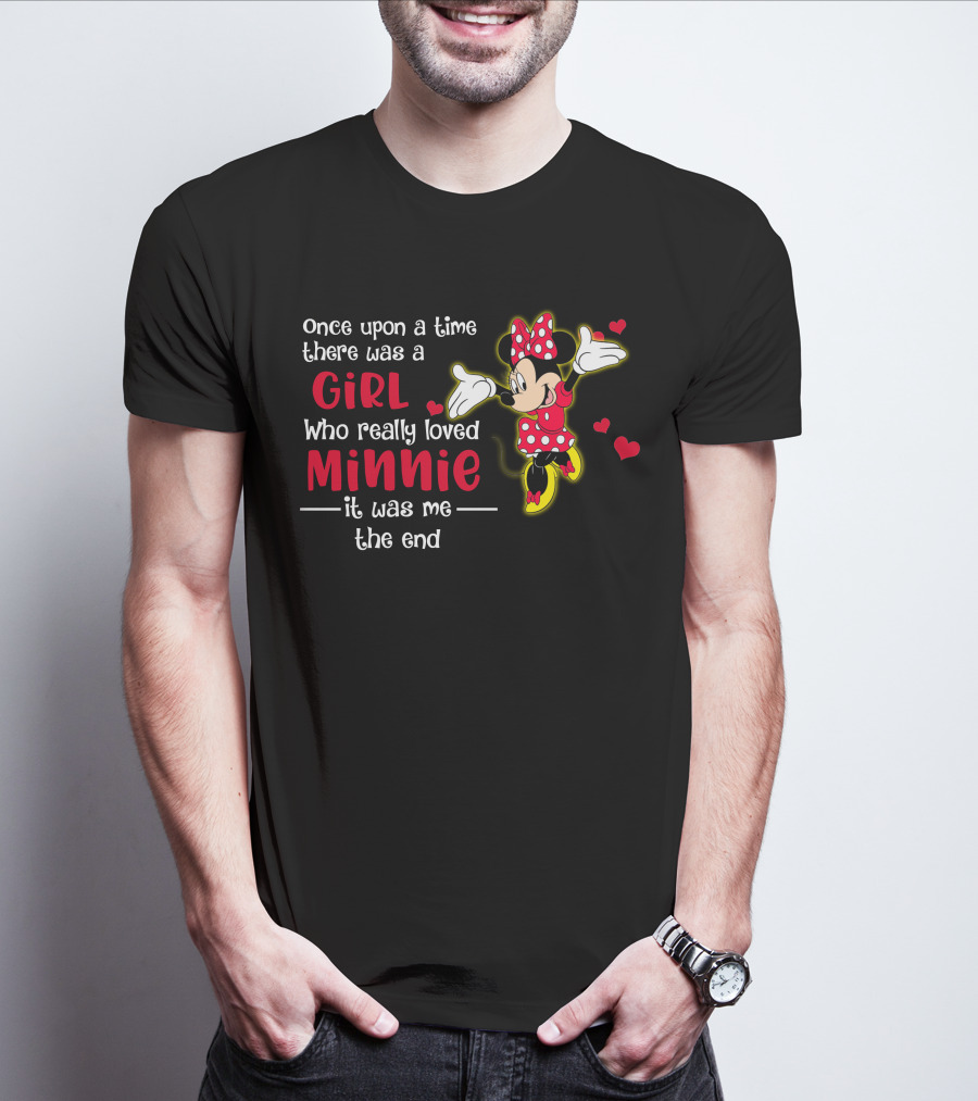 Once Upon A Time There Was A Girl Who Really Loved Minnie It Was Me The End T-Shirt